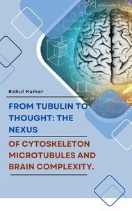  Aleenash et  Rahul Kumar - From Tubulin to Thought: The Nexus of Cytoskeleton Microtubules and Brain Complexity..