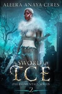  Aleera Anaya Ceres - A Sword of Ice - Fae Elementals, #2.