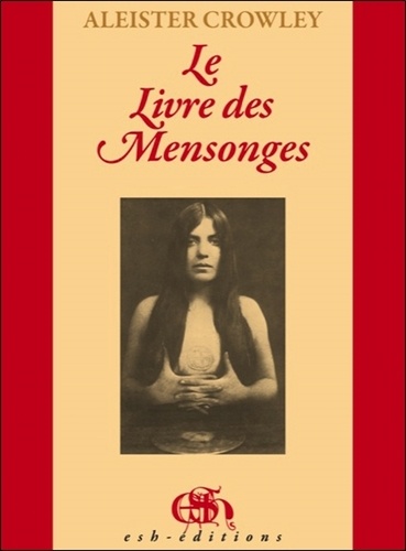 Aleister Crowley - Le livre des Mensonges - Qui est aussi faussement appelé Brisures.