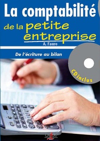Aleister Faure - La comptabilité de la petite entreprise : de l'écriture au bilan. 1 Cédérom