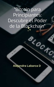  ALEJANDRA Labarca - Bitcoin para Principiantes: Descubre el Poder de Blockchain - criptoeconomia, #2.