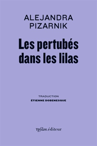 Alejandra Pizarnik - Les perturbés dans les lilas.