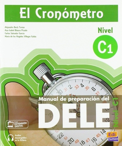 Alejandro Bech Tormo et Ana-Isabel Blanco Picado - El Cronometro Nivel C1 - Manual de preparacion del DELE. 1 CD audio
