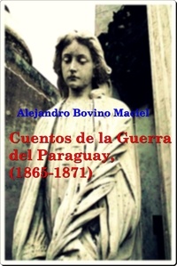  Alejandro Bovino Maciel - Cuentos de la Guerra del Paraguay..