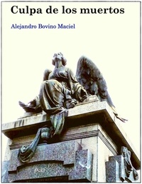  Alejandro Bovino Maciel - Culpa de los muertos.