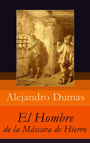 Alejandro Dumas - El Hombre de la Máscara de Hierro.
