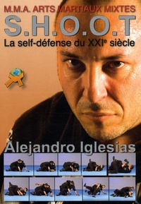 Alejandro Iglesias - SHOOT arts martiaux mixtes - La self-défense du XXIe siècle.
