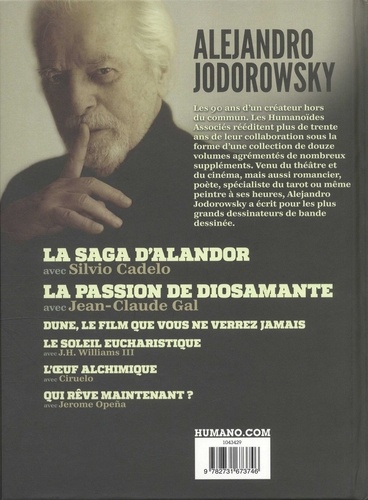 Alejandro Jodorowsky 90e anniversaire Tome 2 La saga d'Alandor ; La passion de Diosamante. Dune, le film que vous ne verrez jamais ; Le soleil eucharistique ; L'oeuf alchimique ; Qui rêve maintenant ?