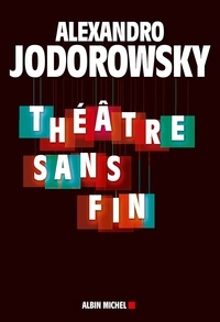 Alejandro Jodorowsky et Alexandro Jodorowsky - Théâtre sans fin.