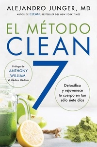 Alejandro Junger et Yalimal Vidal - CLEAN 7 \ El Método Clean 7 (Spanish edition) - Detoxifica y rejuvenece tu cuerpo en tan sólo siete días.