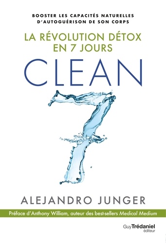 Alejandro Junger - Clean 7 - La révolution détox en 7 jours.