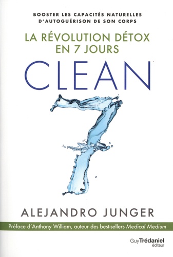 La révolution détox en 7 jours Clean 7. Booster les capacités naturelles d'autoguérison de son corps