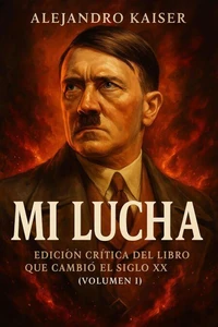 Mi Lucha: Edición crítica del libro que cambió el siglo XX (Volumen I)