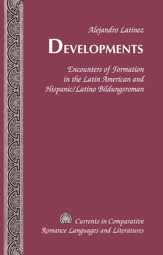 Alejandro Latinez - Developments - Encounters of Formation in the Latin American and Hispanic/Latino Bildungsroman.