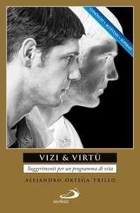 Alejandro Ortega Trillo et Alessandro Romano - Vizi &amp; virtù. Suggerimenti per un programma di vita.