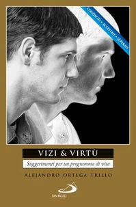 Vizi &amp; virtù. Suggerimenti per un programma di vita