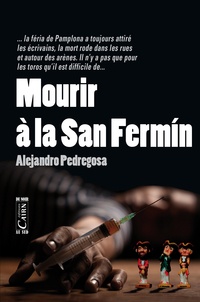 Alejandro Pedregosa et Stéphane Oury - Mourir à la San Fermín.