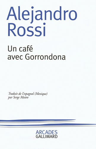 Alejandro Rossi - Un Cafe Avec Gorrondona.