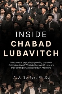  Alejandro Soifer et  A.J. Soifer - Inside Chabad Lubavitch: Who are the explosively growing branch of Orthodox Jews? What do they want? How are they getting it? A case study in Argentina.