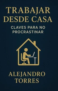 Trabajar desde Casa: Claves para No Procrastinar