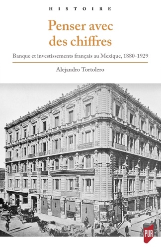 Penser avec des chiffres. Banque et investissements français au Mexique, 1880-1929