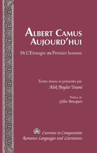 Alek Baylee Toumi - Albert Camus Aujourd'hui - De L'Etranger au Premier homme.