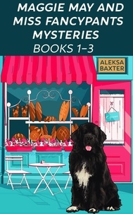  Aleksa Baxter - Maggie May and Miss Fancypants Mysteries Books 1 - 3 - The Maggie May and Miss Fancypants Collection, #1.