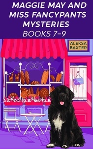  Aleksa Baxter - Maggie May and Miss Fancypants Mysteries Books 7 – 9 - The Maggie May and Miss Fancypants Collection, #3.