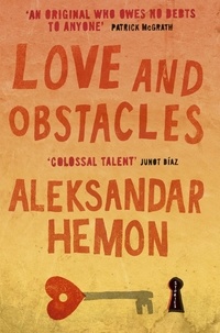 Aleksandar Hemon - Love and Obstacles.
