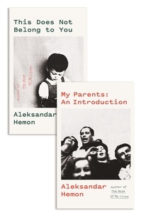 Aleksandar Hemon - My Parents: An Introduction / This Does Not Belong to You.