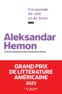 Aleksandar Hemon - Un monde de ciel et de terre - Grand Prix de littérature américaine 2023.
