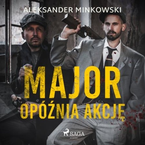 Aleksander Minkowski et Artur Ziajkiewicz - Major opóźnia akcję.