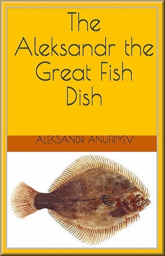  Aleksandr Anufriyev - The Aleksandr the Great Fish Dish.