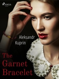 Aleksandr Kuprin et  Anonymous - The Garnet Bracelet.