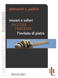 Aleksandr S. Puskin et Marialidia Rossi - Piccole tragedie: Mozart e Salieri. L’invitato di pietra.