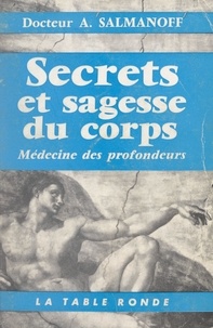 Aleksandr Salmanoff - Médecine des profondeurs (1) - Secrets et sagesse du corps.