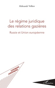 Aleksandr Volkov - Le régime juridique des relations gazières - Russie et Union européenne.