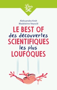 Aleksandra Kroh et Madeleine Veyssié - Le Best of des découvertes scientiques les plus loufoques.