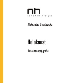 Aleksandra Ubertowska - Holokaust - Auto(tanato)grafie.