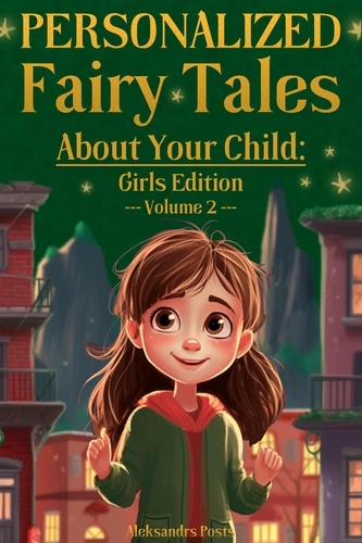  Aleksandrs Posts - Personalized Fairy Tales About Your Child: Girls Edition. Volume 2 - Personalized Fairy Tales About Your Child, #2.