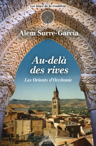 Alem Surre-Garcia - Au-delà des rives les Orients d'Occitanie - De la fondation de Marseille à l'expulsion des juifs du royaume de France.
