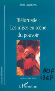 Biélorussie : les mises en scène du pouvoir