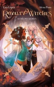 Alena Pons et Laia Lopez - Royalty Witches - Tome 2 - Le bal des secrets.