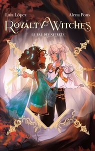 Alena Pons et Laia López - Royalty Witches Tome 2 : Le bal des secrets.
