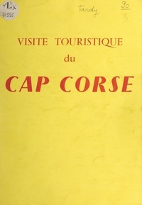 Alerius Tardy - Visite touristique du cap corse - Guide illustré de plusieurs cartes.