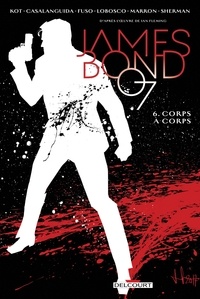 Ales Kot et Luca Casalanguida - James Bond 007 Tome 6 : Corps à corps.