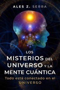  Ales Z. Serra - Los Misterios del Universo y la Mente Cuántica.