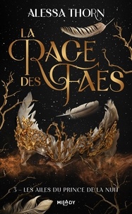 Alessa Thorn - La rage des faes 3 : La Rage des faes, T3 : Les Ailes du prince de la nuit.