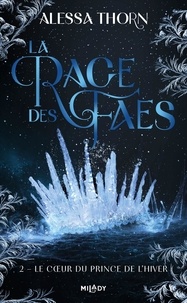 Alessa Thorn - La rage des faes Tome 2 : Le coeur du prince de l'hiver.