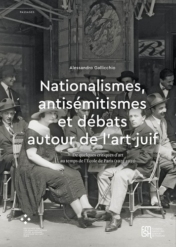 Nationalismes, antisémitismes et débats autour de l'art juif. De quelques critiques d'art au temps de l'Ecole de Paris (1925-1933)